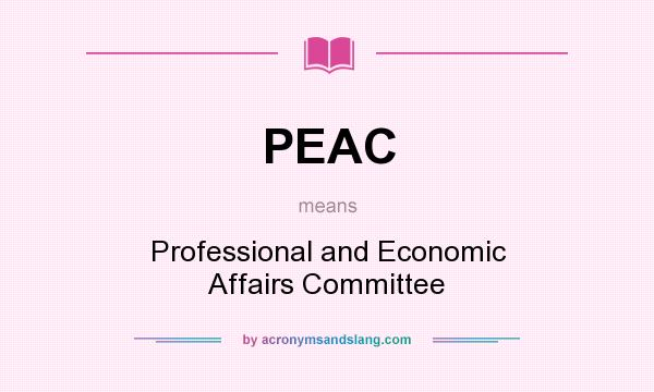 What does PEAC mean? It stands for Professional and Economic Affairs Committee