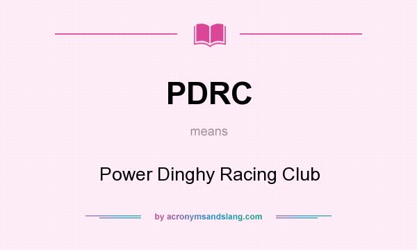 What does PDRC mean? It stands for Power Dinghy Racing Club