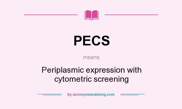 What does PECS mean? It stands for Periplasmic expression with cytometric screening