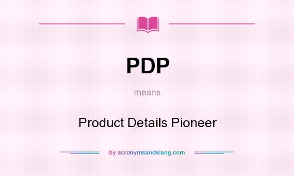What does PDP mean? It stands for Product Details Pioneer