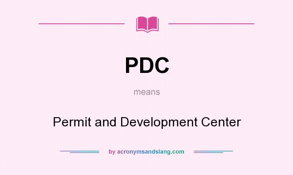 What does PDC mean? It stands for Permit and Development Center