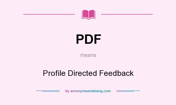 What does PDF mean? It stands for Profile Directed Feedback