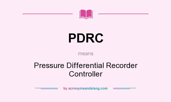 What does PDRC mean? It stands for Pressure Differential Recorder Controller