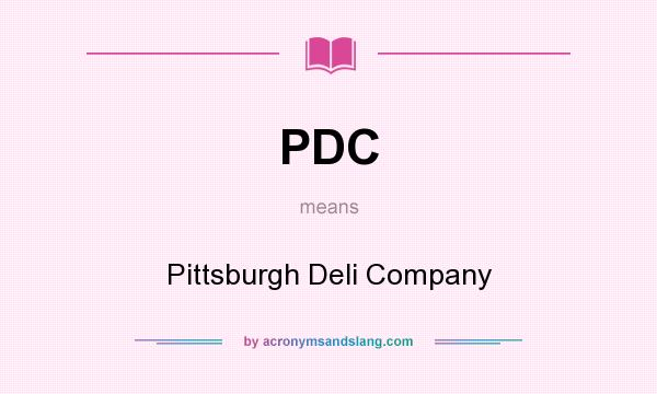 What does PDC mean? It stands for Pittsburgh Deli Company
