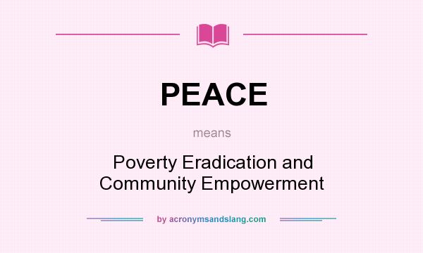 What does PEACE mean? It stands for Poverty Eradication and Community Empowerment