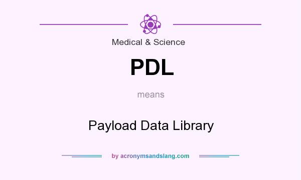What does PDL mean? It stands for Payload Data Library