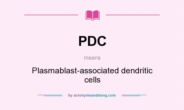 What does PDC mean? It stands for Plasmablast-associated dendritic cells