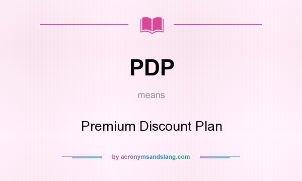 What does PDP mean? It stands for Premium Discount Plan
