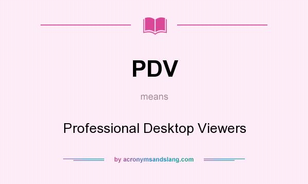 What does PDV mean? It stands for Professional Desktop Viewers