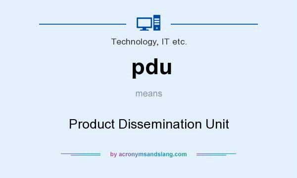 What does pdu mean? It stands for Product Dissemination Unit