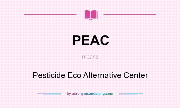 What does PEAC mean? It stands for Pesticide Eco Alternative Center