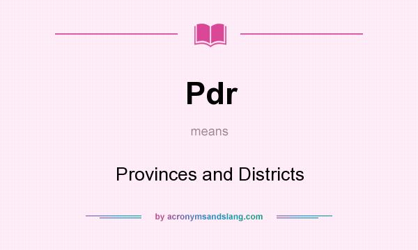 What does Pdr mean? It stands for Provinces and Districts