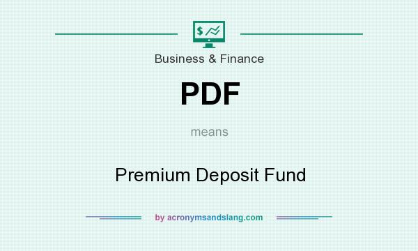 What does PDF mean? It stands for Premium Deposit Fund
