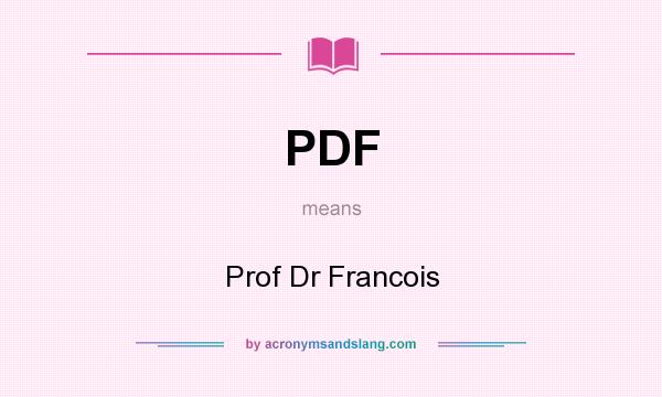 What does PDF mean? It stands for Prof Dr Francois