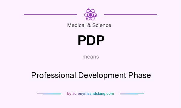 What does PDP mean? It stands for Professional Development Phase
