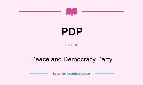 What does PDP mean? It stands for Peace and Democracy Party
