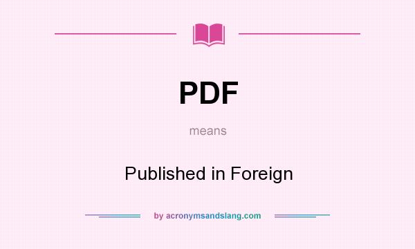 What does PDF mean? It stands for Published in Foreign