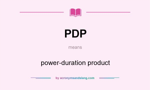 What does PDP mean? It stands for power-duration product