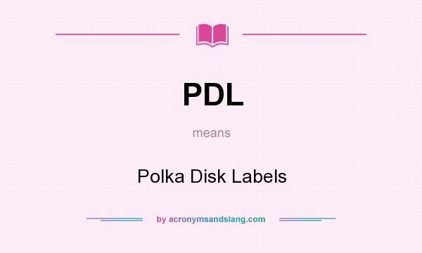 What does PDL mean? It stands for Polka Disk Labels