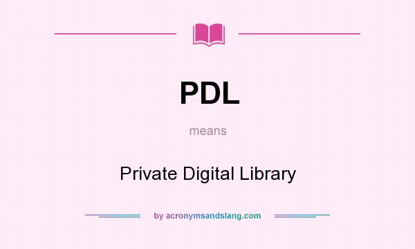 What does PDL mean? It stands for Private Digital Library