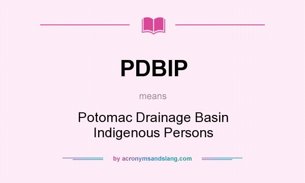 What does PDBIP mean? It stands for Potomac Drainage Basin Indigenous Persons