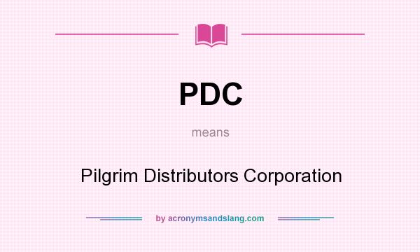 What does PDC mean? It stands for Pilgrim Distributors Corporation
