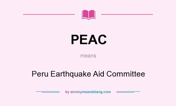 What does PEAC mean? It stands for Peru Earthquake Aid Committee