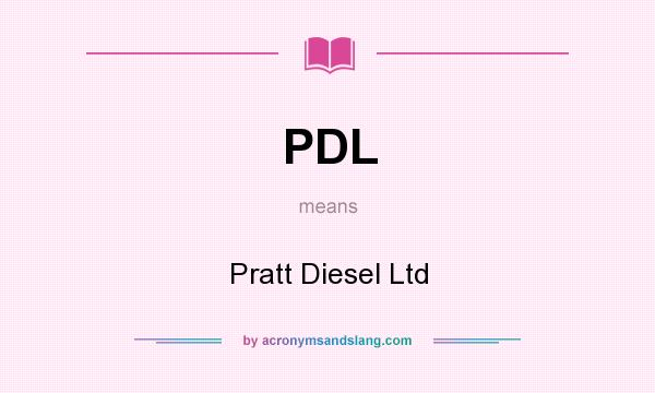 What does PDL mean? It stands for Pratt Diesel Ltd