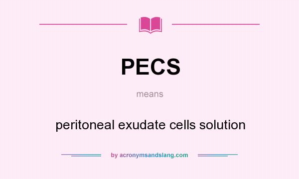What does PECS mean? It stands for peritoneal exudate cells solution