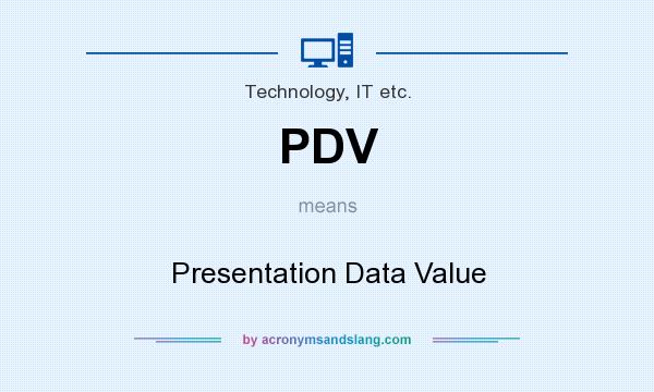 What does PDV mean? It stands for Presentation Data Value