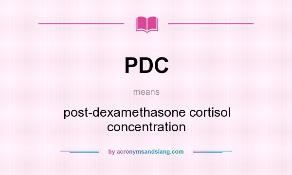 What does PDC mean? It stands for post-dexamethasone cortisol concentration