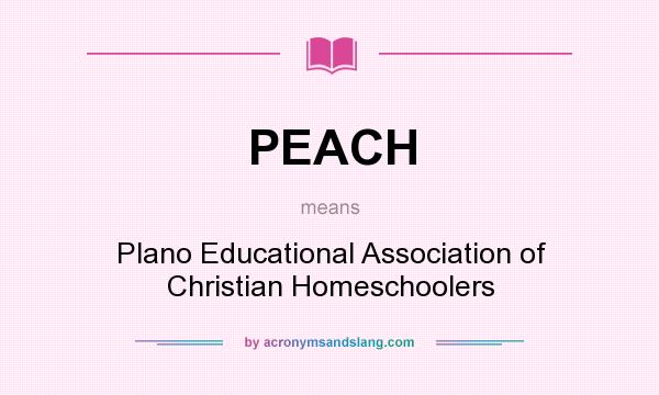 What does PEACH mean? It stands for Plano Educational Association of Christian Homeschoolers