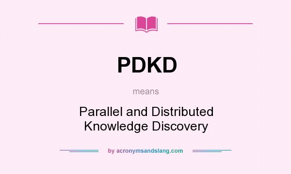 What does PDKD mean? It stands for Parallel and Distributed Knowledge Discovery