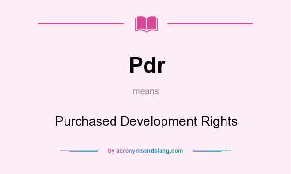What does Pdr mean? It stands for Purchased Development Rights