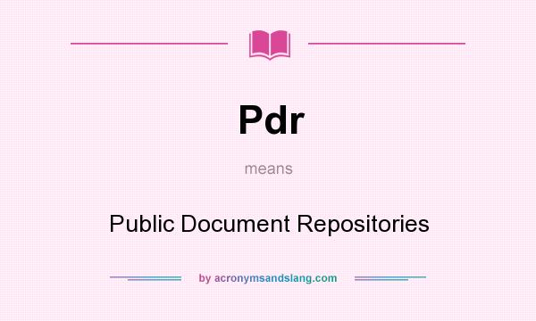 What does Pdr mean? It stands for Public Document Repositories