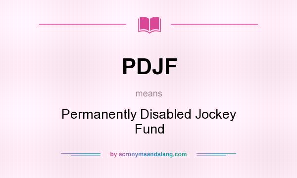 What does PDJF mean? It stands for Permanently Disabled Jockey Fund