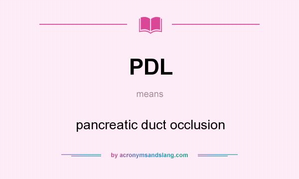 What does PDL mean? It stands for pancreatic duct occlusion