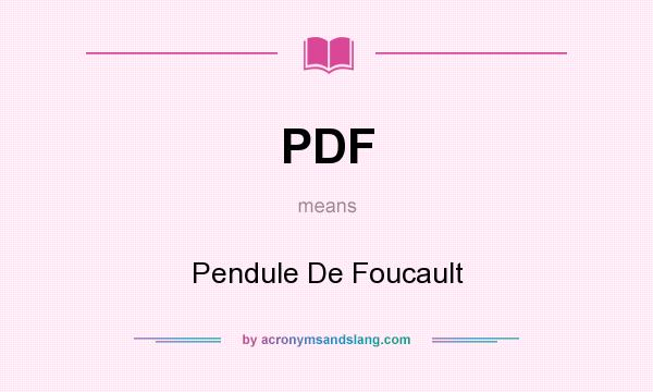 What does PDF mean? It stands for Pendule De Foucault