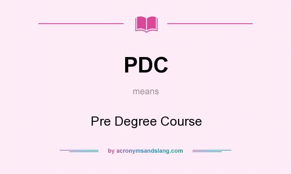 What does PDC mean? It stands for Pre Degree Course