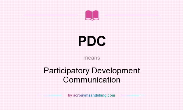 What does PDC mean? It stands for Participatory Development Communication