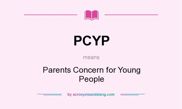 What does PCYP mean? It stands for Parents Concern for Young People