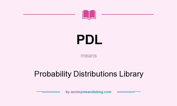 What does PDL mean? It stands for Probability Distributions Library