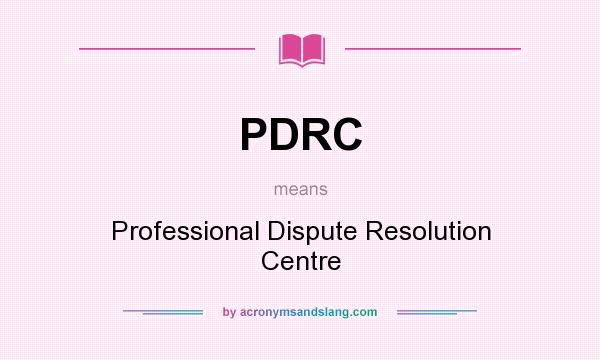 What does PDRC mean? It stands for Professional Dispute Resolution Centre