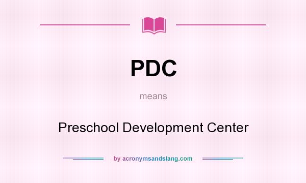 What does PDC mean? It stands for Preschool Development Center