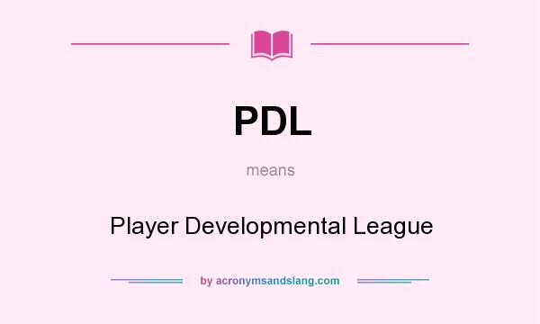 What does PDL mean? It stands for Player Developmental League