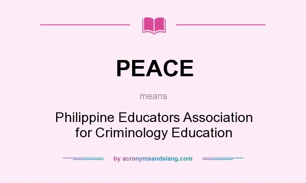What does PEACE mean? It stands for Philippine Educators Association for Criminology Education