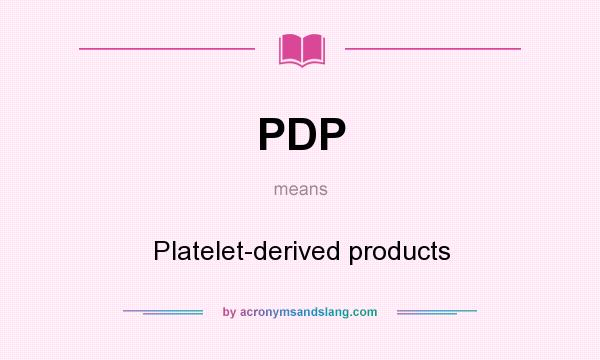What does PDP mean? It stands for Platelet-derived products