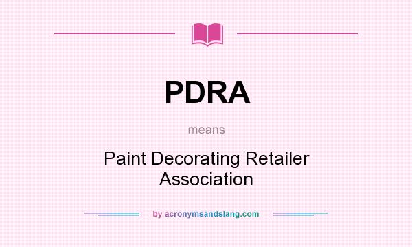 What does PDRA mean? It stands for Paint Decorating Retailer Association