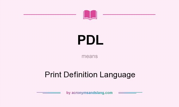What does PDL mean? It stands for Print Definition Language