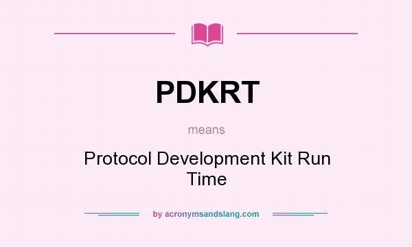 What does PDKRT mean? It stands for Protocol Development Kit Run Time